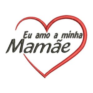 Matriz de bordado Eu Amo Minha Mãe Feliz Dia das Mães 0006ddm