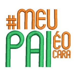 Matriz de bordado Feliz Dia dos Pais Meu Pai é o Cara 0012ddp