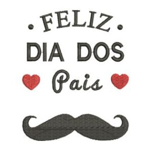 Matriz de bordado Feliz Dia dos Pais Bigodão 0018ddp